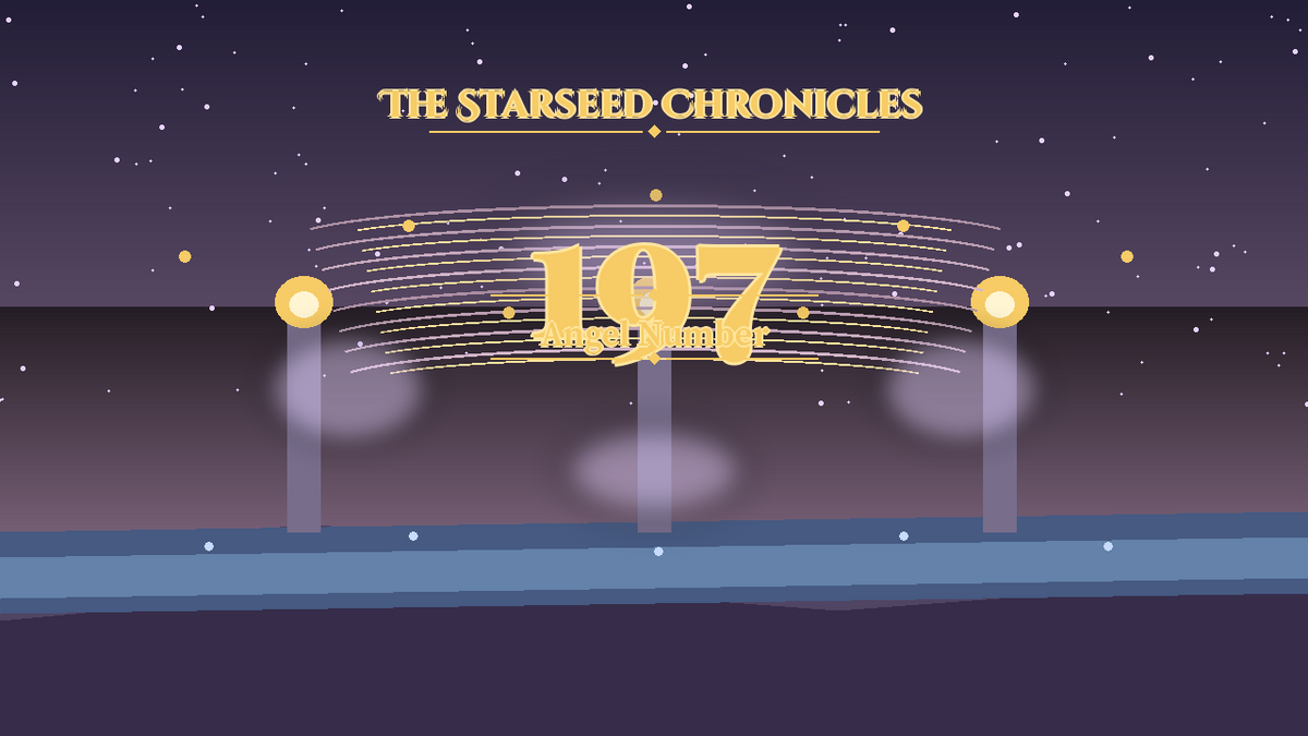 Angel Number 197: The Starseed Chronicles Style H, Completion Spirit Overlook