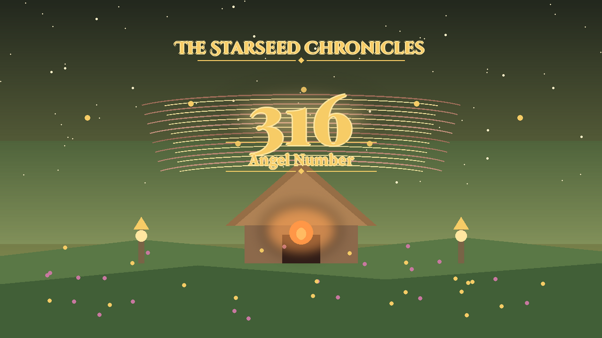 Angel Number 316: The Starseed Chronicles Style H, Hearth Echo Meadow