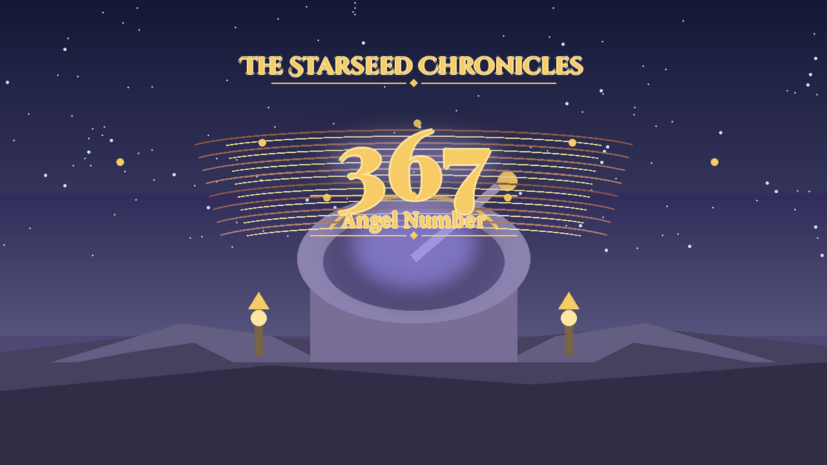 Angel Number 367: The Starseed Chronicles Style H, Insight Lantern Observatory