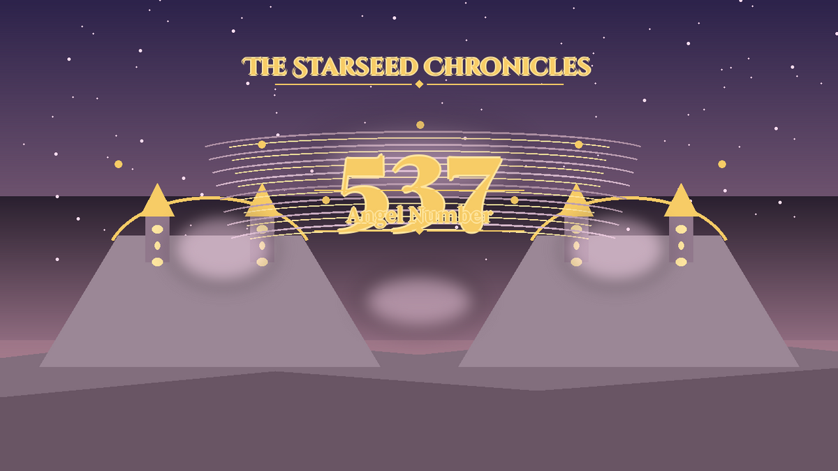 Angel Number 537: The Starseed Chronicles Style H, Chorus Spirit Freedom Overlook
