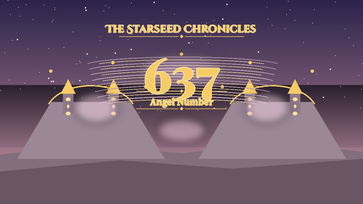 Angel Number 637: The Starseed Chronicles Style H, Chorusseer Home Spirit Atelier