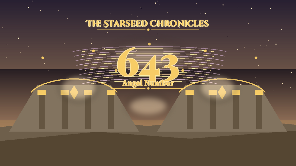 Angel Number 643: The Starseed Chronicles Style H, Spanchorus Home Joy Bastion