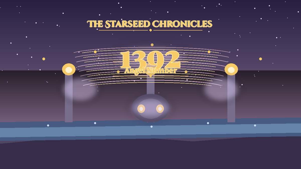 Angel Number 1392: The Starseed Chronicles Style H, Arcturian Healing Sanctum Release Faith Bridge