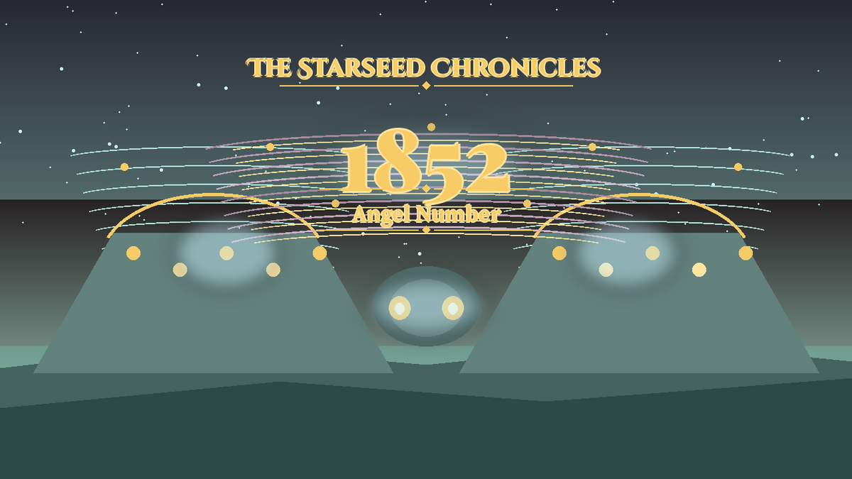 Angel Number 1852: The Starseed Chronicles Style H, Arcturian Healing Sanctum Freewind Faith Bridge
