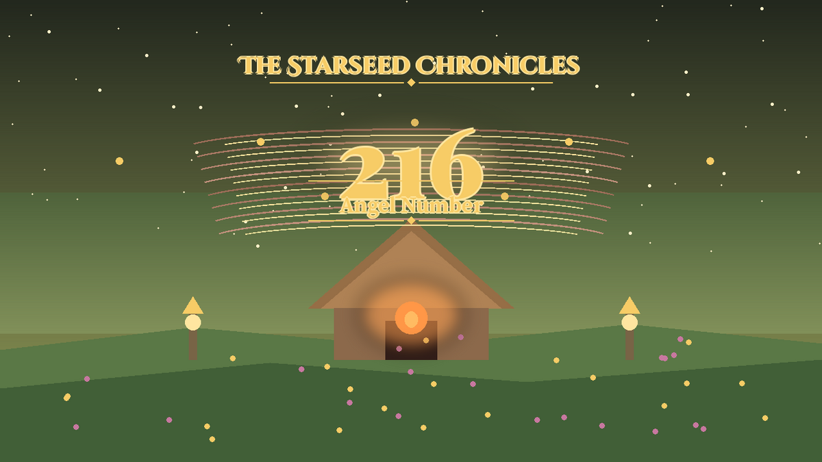 Angel Number 216: The Starseed Chronicles Style H, Hearth Echo Meadow