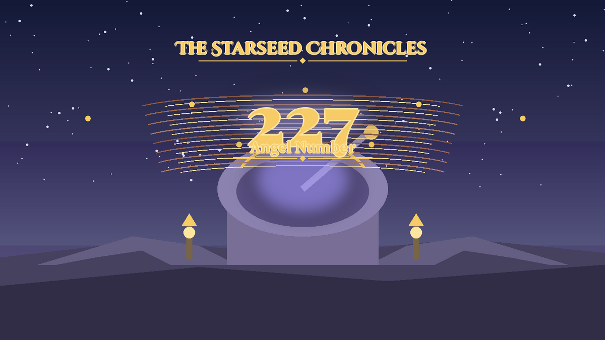 Angel Number 227: The Starseed Chronicles Style H, Insight Twinpath Observatory