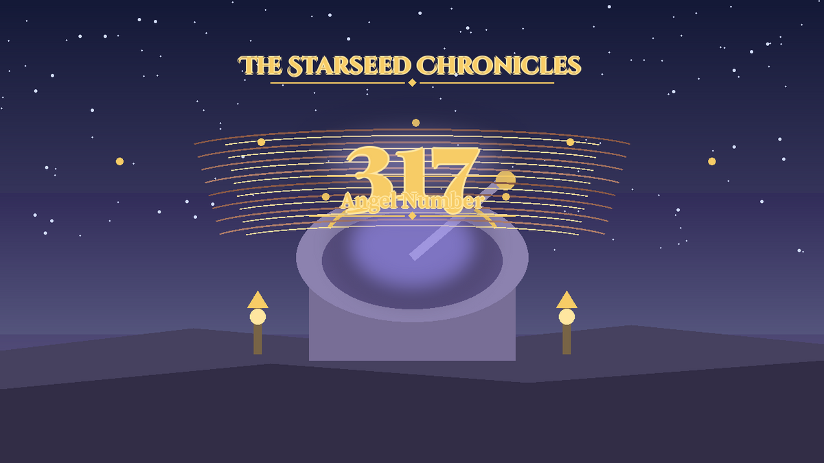 Angel Number 317: The Starseed Chronicles Style H, Insight Echo Observatory