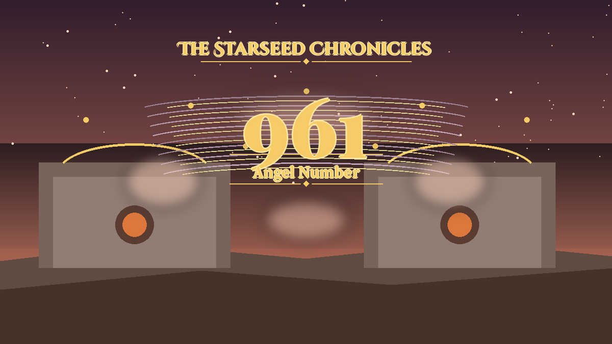 Angel Number 961: The Starseed Chronicles Style H, Nestdawn Completion Pioneer Nesthearth