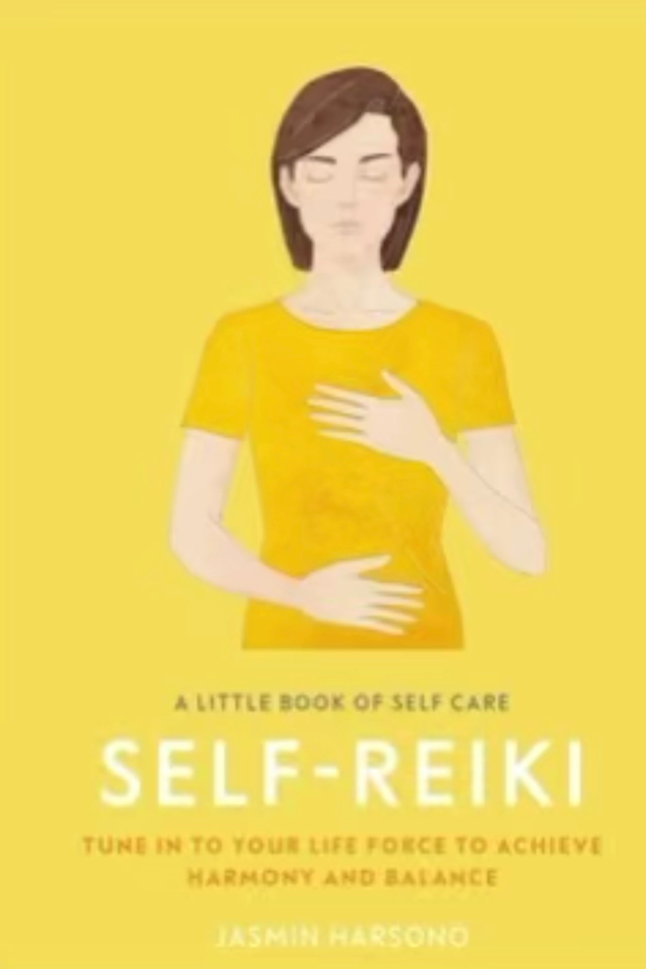 A Little Book of Self Care: Self Reiki: Tune in to Your Life Force to Achieve Harmony and Balance