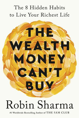 The Wealth Money Can't Buy : The 8 Hidden Habits to Live Your Richest Life