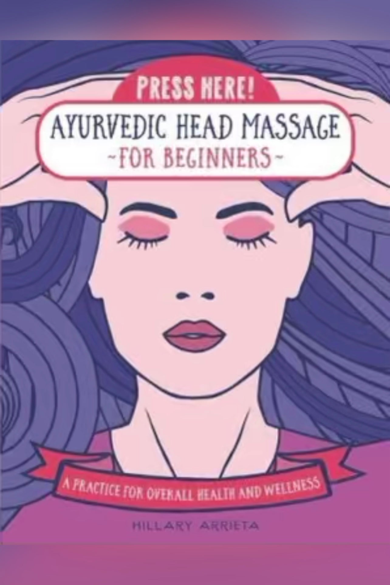 Press Here! Ayurvedic Head Massage for Beginners