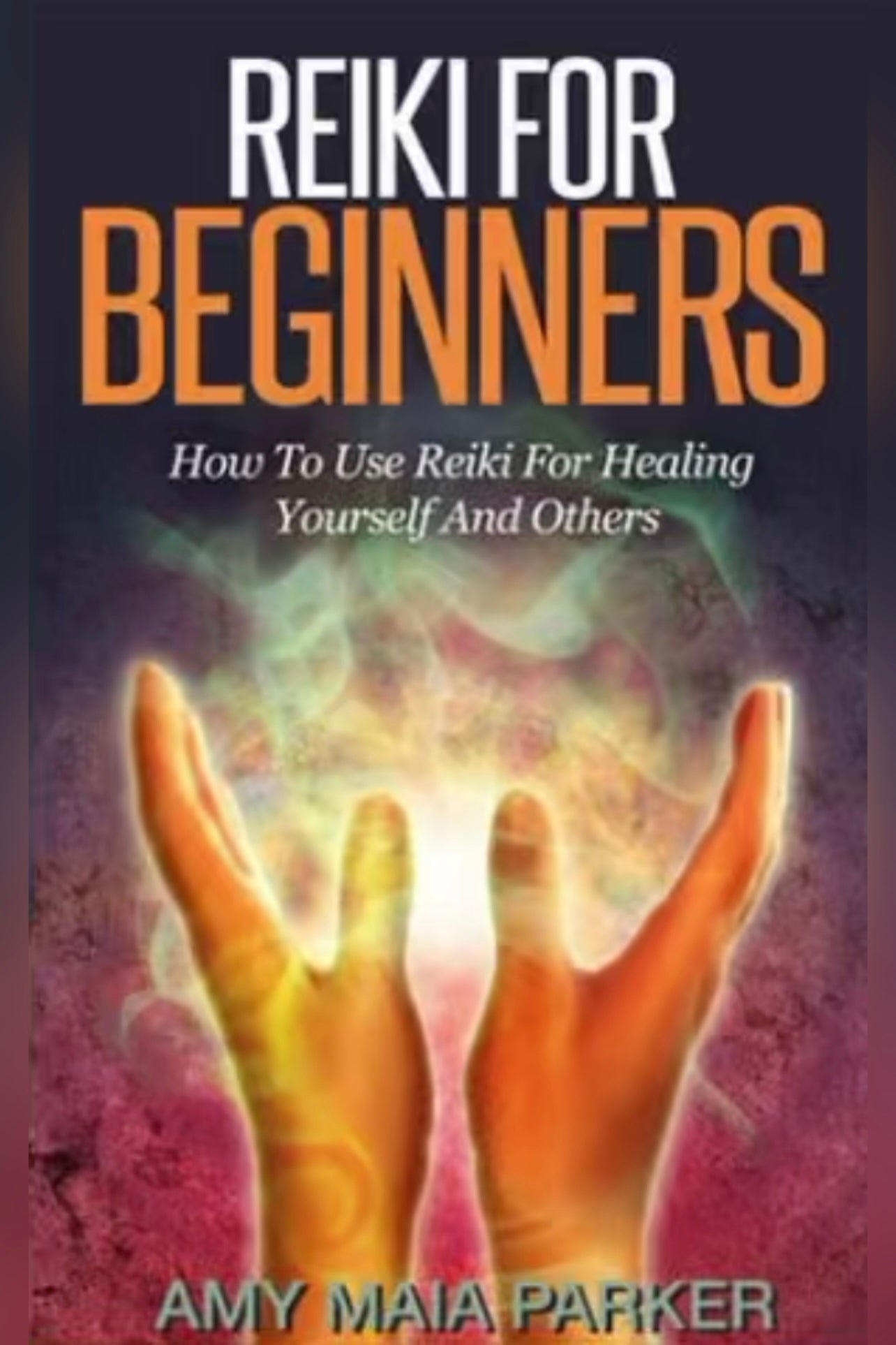 Reiki for Beginners: How To Use Reiki for Healing Yourself