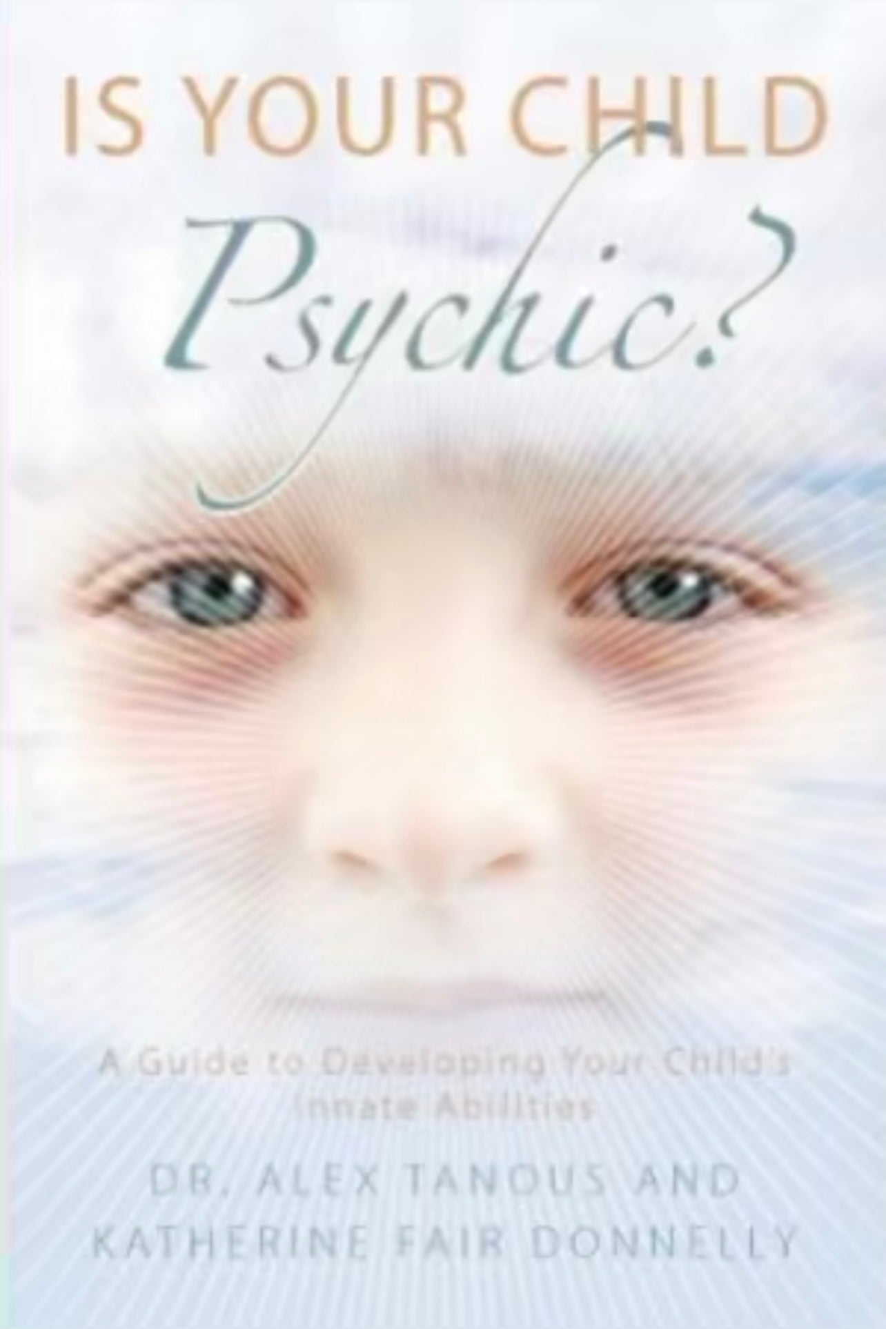 Is Your Child Psychic?: A Guide to Developing Your Child's Innate Abilities