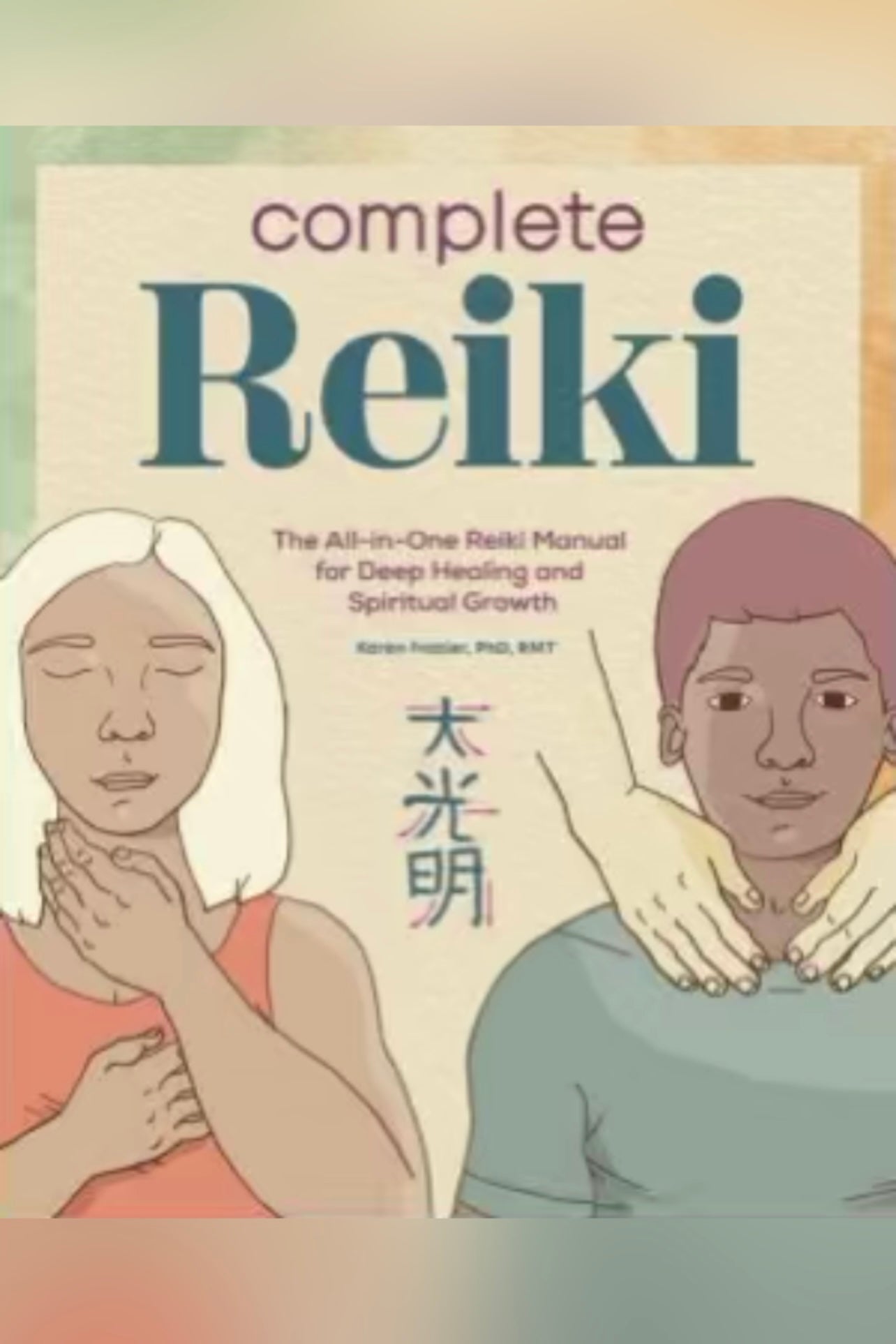 Complete Reiki: The All-in-One Reiki Manual for Deep Healing and Spiritual Growth