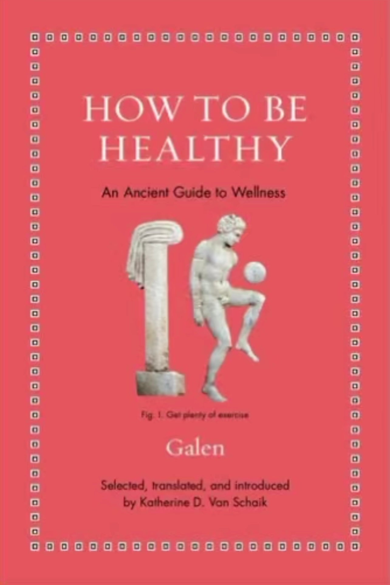 How to Be Healthy: An Ancient Guide to Wellness (Ancient Wisdom for Modern Readers)