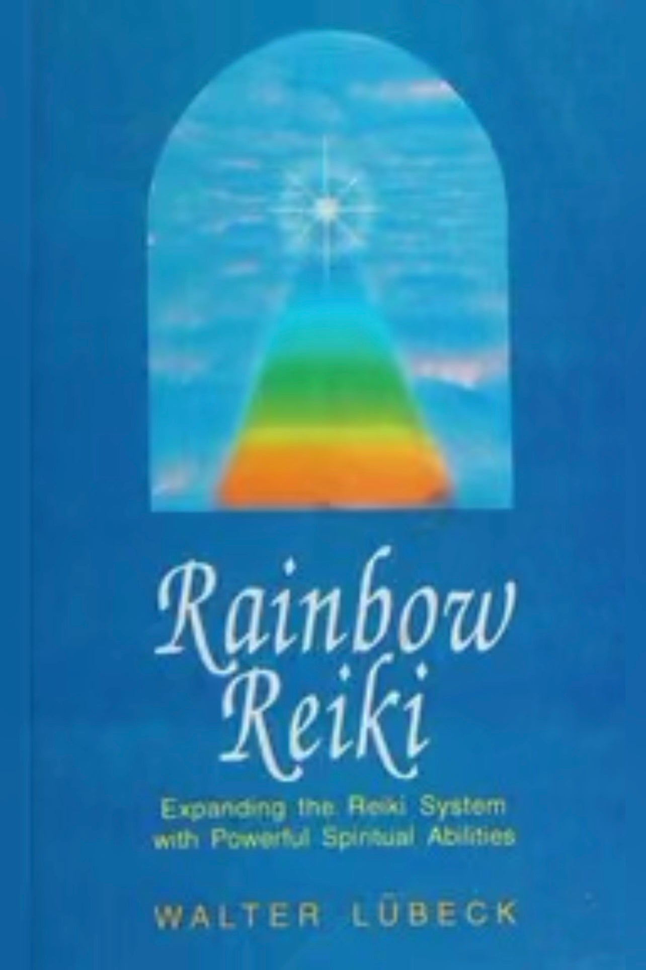 Rainbow reiki: expanding the reiki system with powerful spiritual abilities