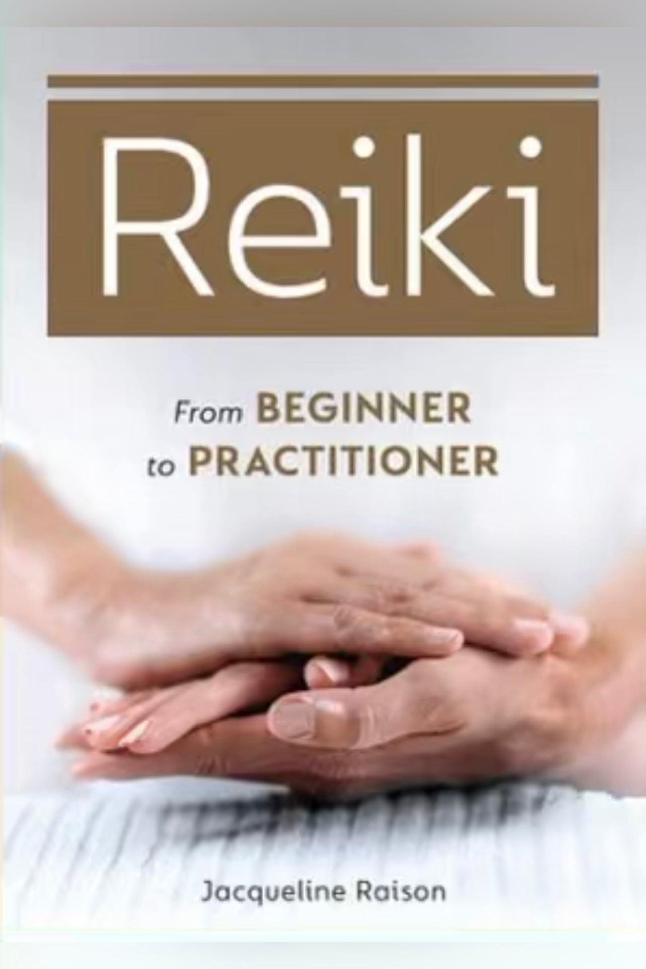 Reiki: From Beginner to Practitioner