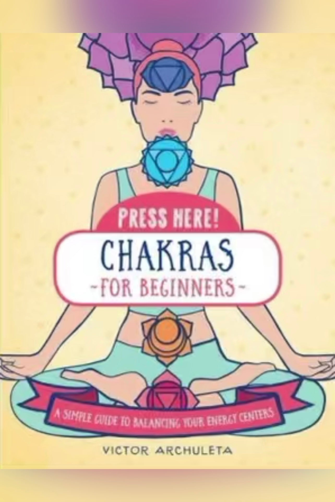 Press Here! Chakras for Beginners: A Simple Guide to Strengthen Your Energy Centers