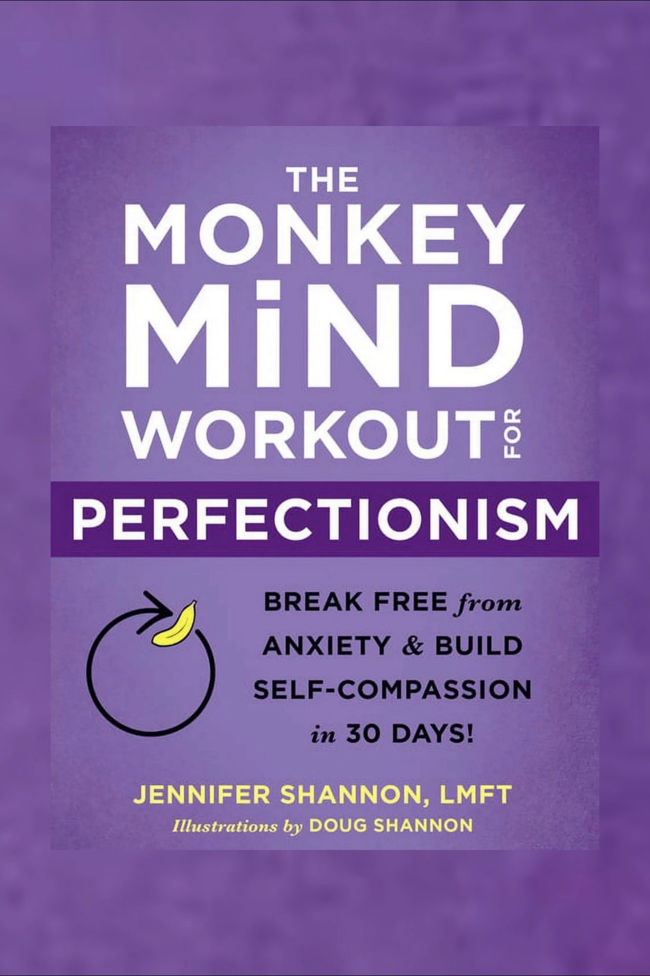 The Monkey Mind Workout for Perfectionism: Break Free from Anxiety and Build Self-Compassion in 30 Days!