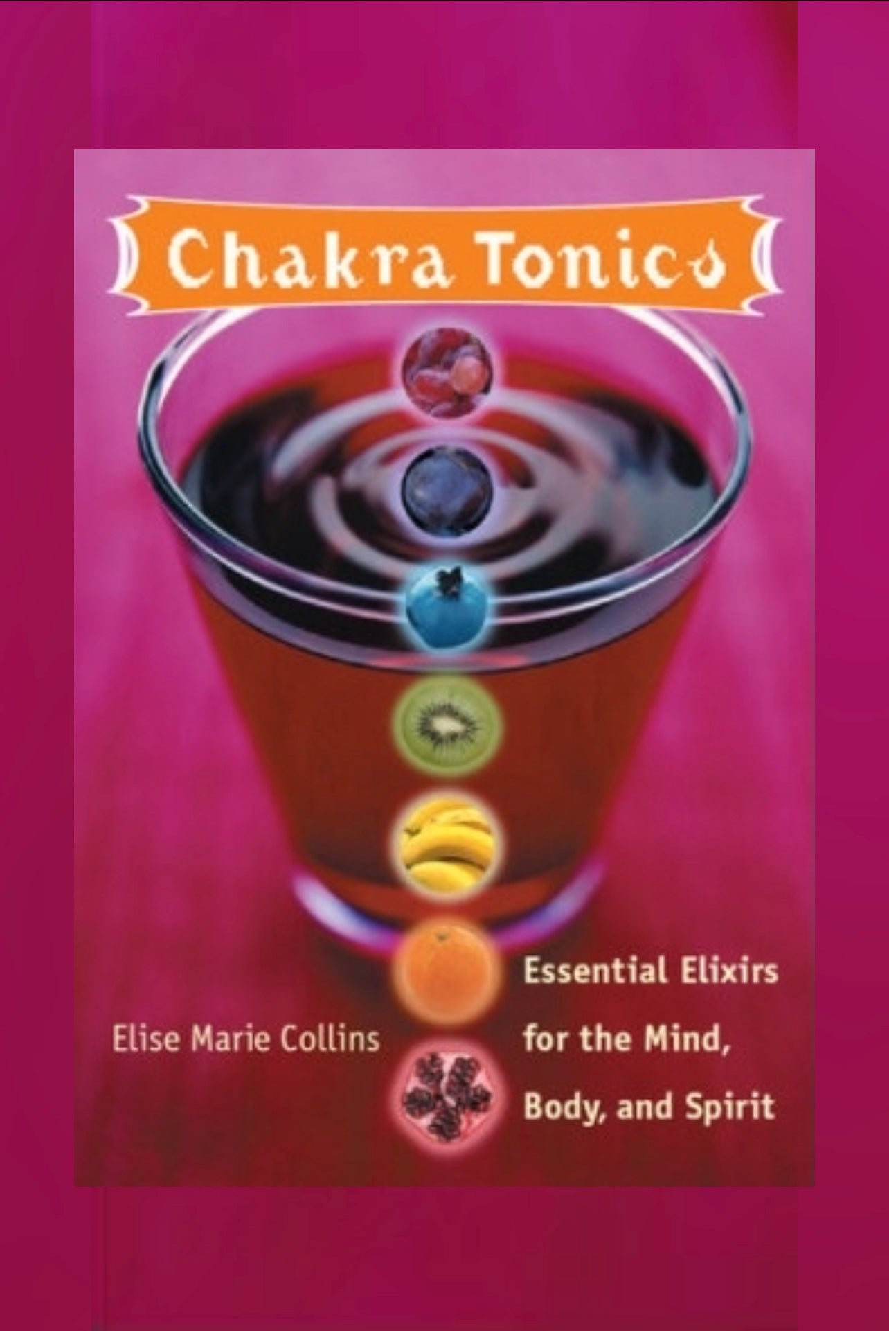 Chakra Tonics: Essential Elixirs for the Mind, Body, and Spirit