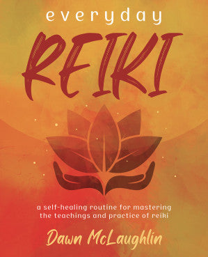 Everyday Reiki: A Self-Healing Routine for Mastering the Teachings and Practice of Reiki