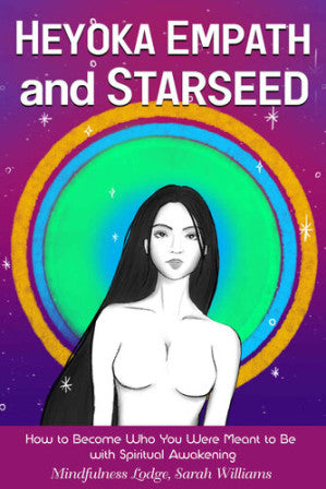 HEYOKA EMPATH AND STARSEED: How to Become Who You Were Meant to Be with Spiritual Awakening