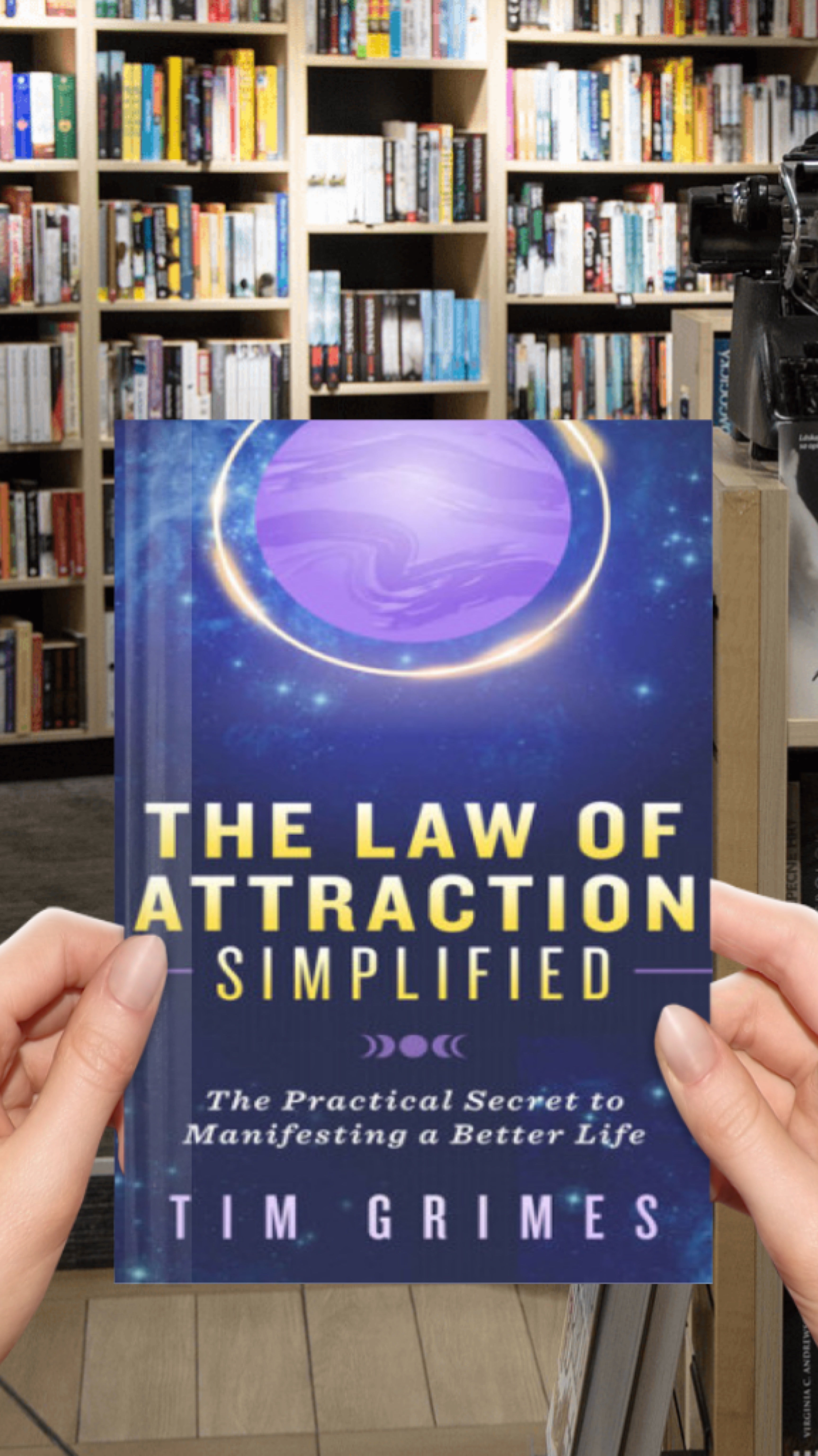 The Law of Attraction Simplified: The Practical Secret to Manifesting a Better Life