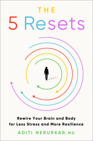 The 5 Resets: Rewire Your Brain and Body for Less Stress and More Resilience