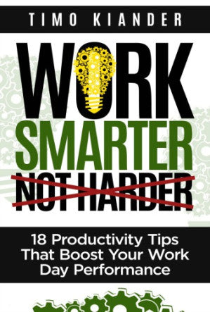 Work Smarter Not Harder: 18 Productivity Tips That Boost Your Work Day Performance