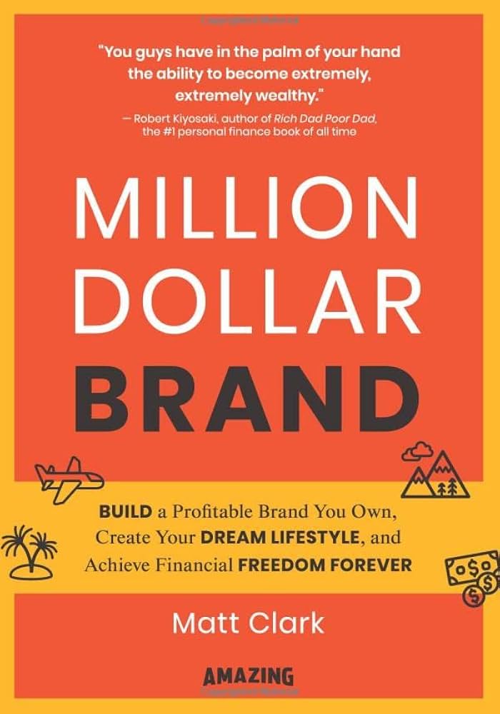 Million Dollar Brand: Build a Profitable Brand You Own, Create Your Dream Lifestyle, and Achieve Financial Freedom Forever